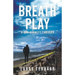 Terhaar, Larry Breath Play: A Gripping Detective Thriller with a Deadly Secret: 3 (A Dan Burnett Private Detective Mystery/Thiller) Terhaar, Larry Breath Play: A Gripping Detective Thriller with a Deadly Secret: 3 (A Dan Burnett Private Detective Mystery/Thiller)