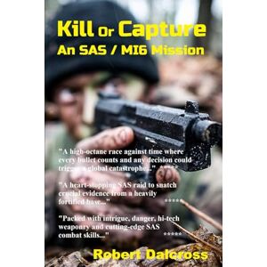 Dalcross, Robert Kill Or Capture: An SAS / MI6 Mission (Mike Reaper & Don MacLeish: SAS / MI6 Joint Operations Series) Dalcross, Robert Kill Or Capture: An SAS / MI6 Mission (Mike Reaper & Don MacLeish: SAS / MI6 Joint Operations Series)