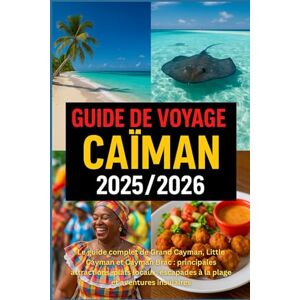 HARDING, JAMES D. GUIDE DE VOYAGE CAÏMAN 2025/2026: Le guide complet de Grand Cayman, Little Cayman et Cayman Brac : principales attractions, plats locaux, escapades à la plage et aventures insulaires HARDING, JAMES D. GUIDE DE VOYAGE CAÏMAN 2025/2026: Le guide complet de Grand Cayman, Little Cayman et Cayman Brac : principales attractions, plats locaux, escapades à la plage et aventures insulaires