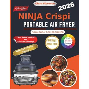 Florence, Clara The New Ninja Crispi Portable Air fryer Cookbook for Beginners: Unlock the Powerful Potential of Portable Cooking with Easy & Flavorful Ninja Crispi Recipes Crispy Perfection with Full-Color Photos Florence, Clara The New Ninja Crispi Portable Air fryer Cookbook for Beginners: Unlock the Powerful Potential of Portable Cooking with Easy & Flavorful Ninja Crispi Recipes Crispy Perfection with Full-Color Photos