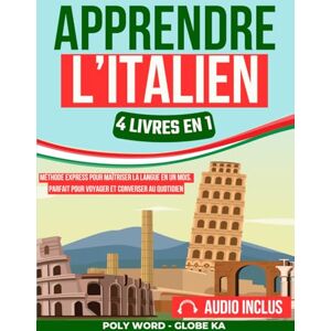 Word, Poly Apprendre l'Italien: 4 Livres en 1: Méthode Express pour Maîtriser la Langue en un Mois. Parfait pour Voyager et Converser au Quotidien Word, Poly Apprendre l'Italien: 4 Livres en 1: Méthode Express pour Maîtriser la Langue en un Mois. Parfait pour Voyager et Converser au Quotidien