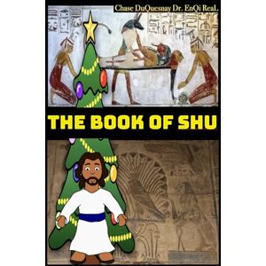 Duquesnay, Chase The Book of Shu (TRUE & LIVING KEMETIC SCIENCE) Duquesnay, Chase The Book of Shu (TRUE & LIVING KEMETIC SCIENCE)