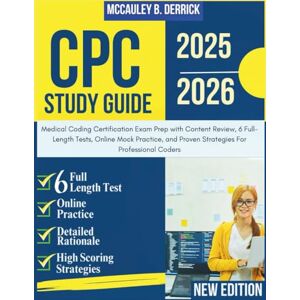 DERRICK, MCCAULEY B. CPC STUDY GUIDE 2025-2026: Medical Coding Certification Exam Prep with Content Review, 6 Full-Length Tests, Online Mock Practice, and Proven Strategies For Professional Coders DERRICK, MCCAULEY B. CPC STUDY GUIDE 2025-2026: Medical Coding Certification Exam Prep with Content Review, 6 Full-Length Tests, Online Mock Practice, and Proven Strategies For Professional Coders