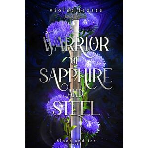 Froste, Violet Sapphire and Steel: The False Princess and the Warrior Jarl: 1 (Blood and Ice) Froste, Violet Sapphire and Steel: The False Princess and the Warrior Jarl: 1 (Blood and Ice)