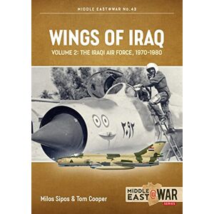 Cooper, Tom Wings of Iraq Volume 2: The Iraqi Air Force, 1970-2003 (Middle East@War) Cooper, Tom Wings of Iraq Volume 2: The Iraqi Air Force, 1970-2003 (Middle East@War)