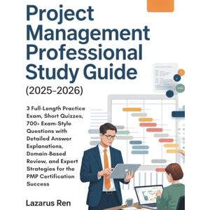 Ren, Lazarus PROJECT MANAGEMENT PROFESSIONAL STUDY GUIDE (2025-2026): 3 Full-Length Practice Exam, Short Quizzes, 700+ Exam-Style Questions with Detailed Answer ... Strategies for the PMP Certification Success Ren, Lazarus PROJECT MANAGEMENT PROFESSIONAL STUDY GUIDE (2025-2026): 3 Full-Length Practice Exam, Short Quizzes, 700+ Exam-Style Questions with Detailed Answer ... Strategies for the PMP Certification Success
