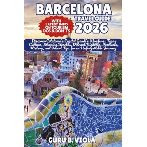 VIOLA, GURU B. BARCELONA TRAVEL GUIDE 2026: Discover Catalonia’s Capital Gaudí’s Wonders, Tapas Culture, Stunning Beaches, Vibrant Nightlife, Festivals, History, and ... for an Unforgettable Journey (Safe Tour Home) VIOLA, GURU B. BARCELONA TRAVEL GUIDE 2026: Discover Catalonia’s Capital Gaudí’s Wonders, Tapas Culture, Stunning Beaches, Vibrant Nightlife, Festivals, History, and ... for an Unforgettable Journey (Safe Tour Home)