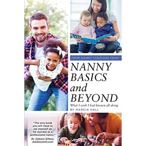 Hall, Marcia Nanny Basics and Beyond: What I wish I had known all along Hall, Marcia Nanny Basics and Beyond: What I wish I had known all along