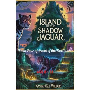 Vale Wilder, Sasha Island of the Shadow Jaguar: A Race Through Dark Magic on a Forbidden Island (Quest of the Five Jades) Vale Wilder, Sasha Island of the Shadow Jaguar: A Race Through Dark Magic on a Forbidden Island (Quest of the Five Jades)