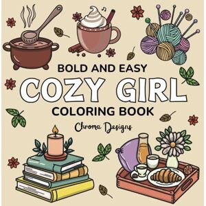 Designs, Chroma Cozy Girl Coloring Book: Bold and Easy Simple Designs Large Print for Adults, Teens and Kids Designs, Chroma Cozy Girl Coloring Book: Bold and Easy Simple Designs Large Print for Adults, Teens and Kids