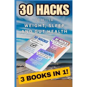 10 Hacks Publishing 30 Hacks to Better Weight, Sleep and Gut Health: 3 books in 1! (: Essential Life Skills They Don’t Teach in School) 10 Hacks Publishing 30 Hacks to Better Weight, Sleep and Gut Health: 3 books in 1! (: Essential Life Skills They Don’t Teach in School)