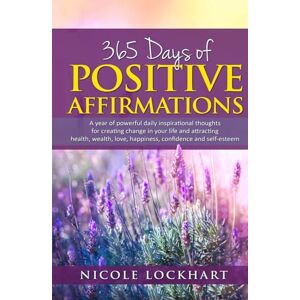 Lockhart, Nicole 365 Days of Positive Affirmations: A year of powerful daily inspirational thoughts for creating change in your life and attracting health, wealth, ... and self-esteem. (Nicole Lockhart Books) Lockhart, Nicole 365 Days of Positive Affirmations: A year of powerful daily inspirational thoughts for creating change in your life and attracting health, wealth, ... and self-esteem. (Nicole Lockhart Books)