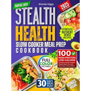Higgs, Brenda Stealth Health Slow Cooker Meal Prep Cookbook: 100 High‑Protein, Low‑Calorie Crockpot Meals to Build Muscle, Burn Fat, and Save Hours Every Week Higgs, Brenda Stealth Health Slow Cooker Meal Prep Cookbook: 100 High‑Protein, Low‑Calorie Crockpot Meals to Build Muscle, Burn Fat, and Save Hours Every Week