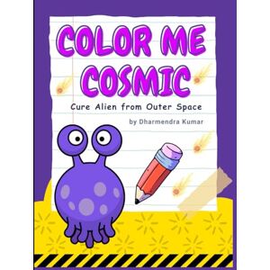 Kumar, Dharmendra Color Me Cosmic: Cute Aliens from Outer Space: A Fun-Filled Coloring Adventure with Silly Space Creatures for Kids Ages 8–12 (Cute Aliens from Anywhere) Kumar, Dharmendra Color Me Cosmic: Cute Aliens from Outer Space: A Fun-Filled Coloring Adventure with Silly Space Creatures for Kids Ages 8–12 (Cute Aliens from Anywhere)