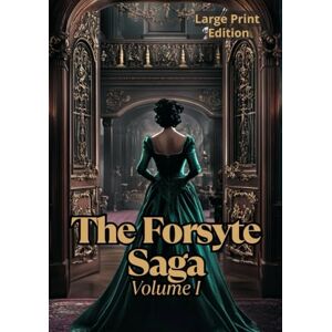Galsworthy, John The Forsyte Saga, Volume I (Large Print Edition): A social and psychological novel about love, loss, and tradition within the upper-middle class Galsworthy, John The Forsyte Saga, Volume I (Large Print Edition): A social and psychological novel about love, loss, and tradition within the upper-middle class