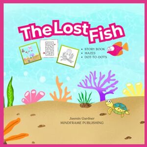 Gardner, Jasmin The Lost Fish: · STORY BOOK · MAZES · DOT-TO-DOTS Gardner, Jasmin The Lost Fish: · STORY BOOK · MAZES · DOT-TO-DOTS