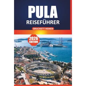 Heinen, Brackett Pula Reiseführer 2026: Erkundung der kroatischen Adriaküste: Strände, römisches Amphitheater, lokales Essen, Reisepläne und Aktivitäten auf der Halbinsel Istrien Heinen, Brackett Pula Reiseführer 2026: Erkundung der kroatischen Adriaküste: Strände, römisches Amphitheater, lokales Essen, Reisepläne und Aktivitäten auf der Halbinsel Istrien