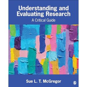 McGregor, Sue L. T. Understanding and Evaluating Research: A Critical Guide McGregor, Sue L. T. Understanding and Evaluating Research: A Critical Guide