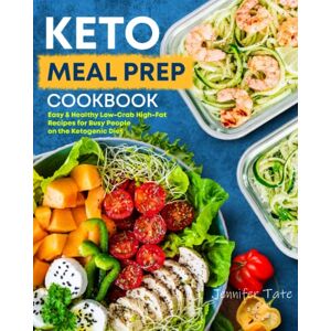 Tate, Jennifer Keto Meal Prep Cookbook: Easy & Healthy Low-Carb High-Fat Recipes for Busy People on the Ketogenic Diet: 1 (Keto Diet Cookbooks) Tate, Jennifer Keto Meal Prep Cookbook: Easy & Healthy Low-Carb High-Fat Recipes for Busy People on the Ketogenic Diet: 1 (Keto Diet Cookbooks)