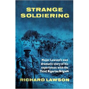 Lawson, Richard Strange Soldiering: Major Lawson's own dramatic story of his experiences with the Third Nigerian Brigade Lawson, Richard Strange Soldiering: Major Lawson's own dramatic story of his experiences with the Third Nigerian Brigade