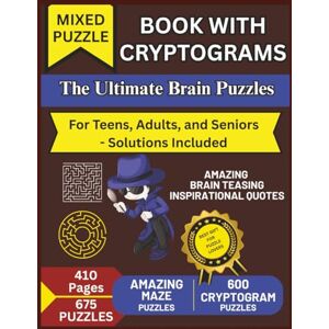 Francis, Nancy D Mixed Puzzle Book with Cryptograms: The Ultimate Brain Puzzles For Teens, Adults and Seniors 600 Quotes with Solutions 600 Cryptogram & 75 Maze Puzzles 8.5x11 inches 410 Pages Francis, Nancy D Mixed Puzzle Book with Cryptograms: The Ultimate Brain Puzzles For Teens, Adults and Seniors 600 Quotes with Solutions 600 Cryptogram & 75 Maze Puzzles 8.5x11 inches 410 Pages