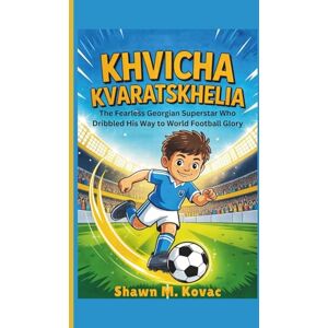 M. Kovac, Shawn Khvicha Kvaratskhelia: The Fearless Georgian Superstar Who Dribbled His Way to World Football Glory M. Kovac, Shawn Khvicha Kvaratskhelia: The Fearless Georgian Superstar Who Dribbled His Way to World Football Glory