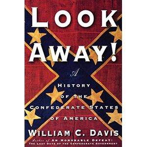 Davis, William C. Look Away!: A History of the Confederate States of America Davis, William C. Look Away!: A History of the Confederate States of America