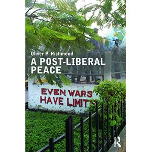 Richmond, Oliver A Post-Liberal Peace (Routledge Studies in Peace and Conflict Resolution) Richmond, Oliver A Post-Liberal Peace (Routledge Studies in Peace and Conflict Resolution)