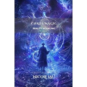 Lau, Nicole Chaos Magic: Reality Modeling (Chaos Magic Codex) Lau, Nicole Chaos Magic: Reality Modeling (Chaos Magic Codex)