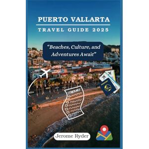 Ryder, Jerome Puerto Vallarta Travel Guide 2025: “Beaches, Culture, and Adventures Await” Ryder, Jerome Puerto Vallarta Travel Guide 2025: “Beaches, Culture, and Adventures Await”