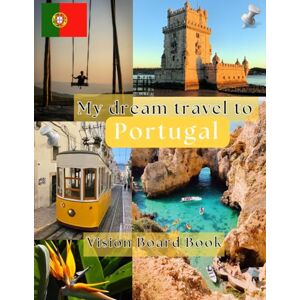 Publishing, Eveline My Dream Travel to Portugal: Vision Board Book Publishing, Eveline My Dream Travel to Portugal: Vision Board Book
