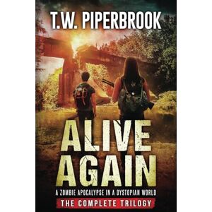 Piperbrook, T.W. Alive Again: The Complete Zombie Apocalypse in a Dystopian World Trilogy Piperbrook, T.W. Alive Again: The Complete Zombie Apocalypse in a Dystopian World Trilogy