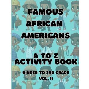 Gardner, Afrisa Famous African Americans a to Z Activity Book Kinder to 2nd Grade Vol. II (Famous African Americans A to Z Activity Books) Gardner, Afrisa Famous African Americans a to Z Activity Book Kinder to 2nd Grade Vol. II (Famous African Americans A to Z Activity Books)