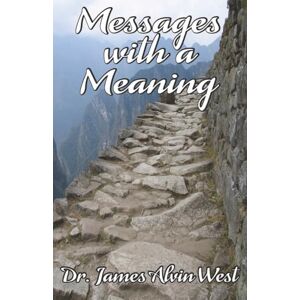 West, Dr. James Alvin Messages With A Meaning West, Dr. James Alvin Messages With A Meaning