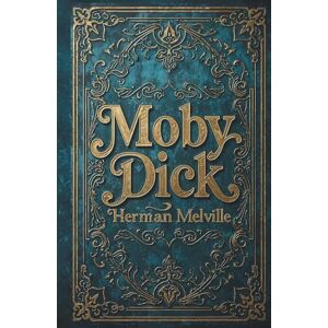 Melville, Herman Moby Dick: The Original Classic by Herman Melville Melville, Herman Moby Dick: The Original Classic by Herman Melville