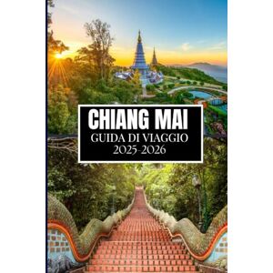 Martin, Philip J. CHIANG MAI GUIDA DI VIAGGIO 2025-2026: Approfondimenti essenziali per ogni esploratore Martin, Philip J. CHIANG MAI GUIDA DI VIAGGIO 2025-2026: Approfondimenti essenziali per ogni esploratore