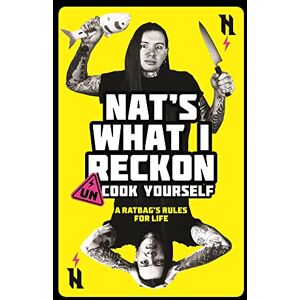 Nat's What I Reckon Un-Cook Yourself: A Ratbag's Rules for Life Nat's What I Reckon Un-Cook Yourself: A Ratbag's Rules for Life