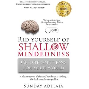 Adelaja, Sunday Rid yourself of shallow-mindedness: Create solutions for your world Adelaja, Sunday Rid yourself of shallow-mindedness: Create solutions for your world