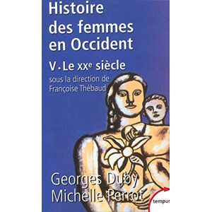Duby, Georges L'histoire des femmes en Occident tome 5 Le XXe siècle (5) (Tempus) Duby, Georges L'histoire des femmes en Occident tome 5 Le XXe siècle (5) (Tempus)