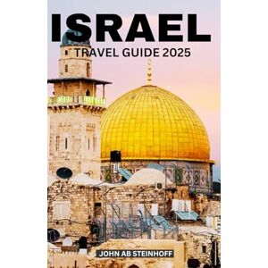 STEINHOFF, JOHN AB ISRAEL TRAVEL GUIDE 2025: Israel is a land of ancient wonders and modern vibrancy, where sites like Masada, Jerusalem’s Old City, and Caesarea blend ... Aviv and the serene beauty of the Dead Sea. STEINHOFF, JOHN AB ISRAEL TRAVEL GUIDE 2025: Israel is a land of ancient wonders and modern vibrancy, where sites like Masada, Jerusalem’s Old City, and Caesarea blend ... Aviv and the serene beauty of the Dead Sea.