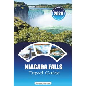 Schreiner, Thorsten NIAGARA FALLS TRAVEL GUIDE 2026: “Irresistible Views & Unforgettable Adventures: Insider Tips for Sightseeing, Day-Trips & Local Secrets” Schreiner, Thorsten NIAGARA FALLS TRAVEL GUIDE 2026: “Irresistible Views & Unforgettable Adventures: Insider Tips for Sightseeing, Day-Trips & Local Secrets”