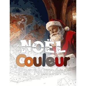 nina, sali Noël Couleur Par Numéro Pour Adultes: Hiver Coloriage avec Numéro Relaxants Noël, avec des Scènes qui Reflètent l'Esprit et la Magie de Noël nina, sali Noël Couleur Par Numéro Pour Adultes: Hiver Coloriage avec Numéro Relaxants Noël, avec des Scènes qui Reflètent l'Esprit et la Magie de Noël