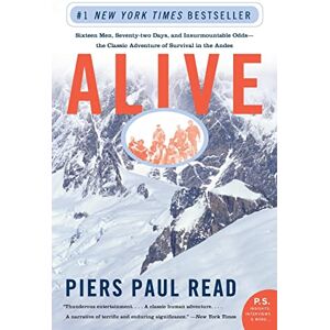 Read, Piers Paul Alive: Sixteen Men, Seventy-Two Days, and Insurmountable Odds--The Classic Adventure of Survival in the Andes Read, Piers Paul Alive: Sixteen Men, Seventy-Two Days, and Insurmountable Odds--The Classic Adventure of Survival in the Andes