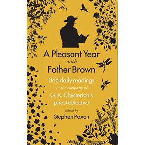 Stephen Poxon A Pleasant Year with Father Brown: 365 daily readings in the company of G.K.Chesterton's priest detective Stephen Poxon A Pleasant Year with Father Brown: 365 daily readings in the company of G.K.Chesterton's priest detective