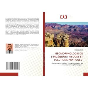 Hamid, GADOURI GÉOMORPHOLOGIE DE L’INGÉNIEUR : RISQUES ET SOLUTIONS PRATIQUES: Comprendre, évaluer, prévenir et gérer les risques géomorphologiques Hamid, GADOURI GÉOMORPHOLOGIE DE L’INGÉNIEUR : RISQUES ET SOLUTIONS PRATIQUES: Comprendre, évaluer, prévenir et gérer les risques géomorphologiques