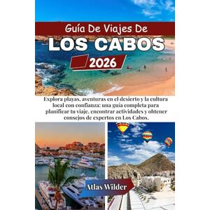 Wilder, Atlas GUÍA DE VIAJES DE LOS CABOS 2026: Explora playas, aventuras en el desierto y la cultura local con confianza: una guía completa para planificar tu ... y obtener consejos de expertos en Los Cabos. Wilder, Atlas GUÍA DE VIAJES DE LOS CABOS 2026: Explora playas, aventuras en el desierto y la cultura local con confianza: una guía completa para planificar tu ... y obtener consejos de expertos en Los Cabos.