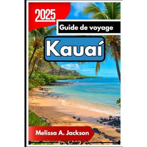 Jackson Kauaí Guide de voyage 2025: De la côte Na Pali à la baie de Hanalei Jackson Kauaí Guide de voyage 2025: De la côte Na Pali à la baie de Hanalei