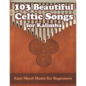 Winter, Helen 103 Beautiful Celtic Songs for Kalimba: Easy Sheet Music for Beginners Winter, Helen 103 Beautiful Celtic Songs for Kalimba: Easy Sheet Music for Beginners