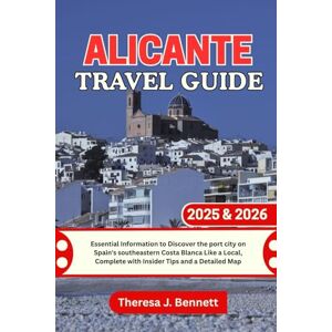 Bennett, Theresa J. Alicante Travel Guide 2025 & 2026: Essential Information to Discover the port city on Spain's southeastern Costa Blanca Like a Local, Complete with ... a Detailed Map (See It Local, Map It Right) Bennett, Theresa J. Alicante Travel Guide 2025 & 2026: Essential Information to Discover the port city on Spain's southeastern Costa Blanca Like a Local, Complete with ... a Detailed Map (See It Local, Map It Right)