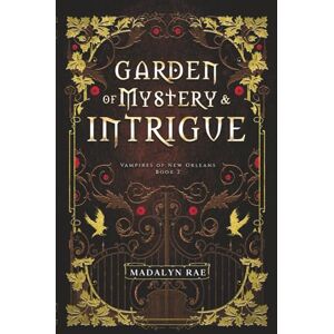 Rae, Madalyn Garden of Mystery and Intrigue: Vampires of New Orleans Book 2 (The Vampires of New Orleans) Rae, Madalyn Garden of Mystery and Intrigue: Vampires of New Orleans Book 2 (The Vampires of New Orleans)